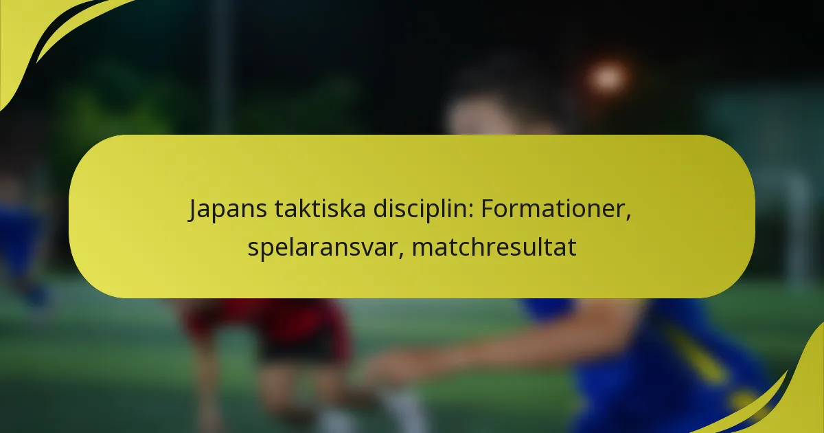 Japans taktiska disciplin: Formationer, spelaransvar, matchresultat