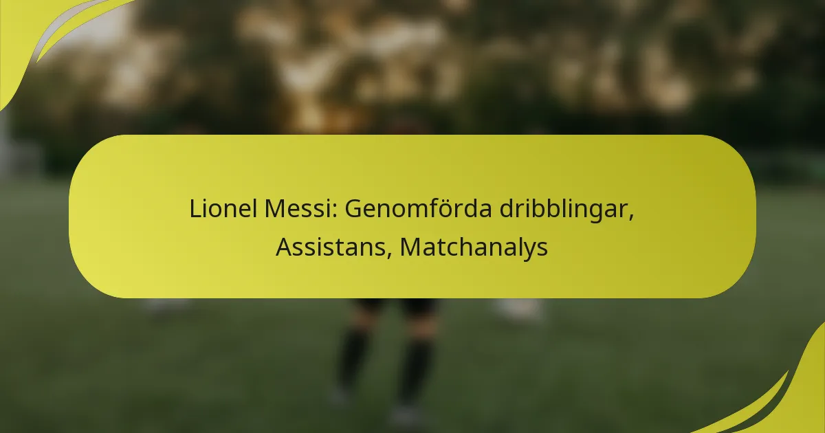 Lionel Messi: Genomförda dribblingar, Assistans, Matchanalys