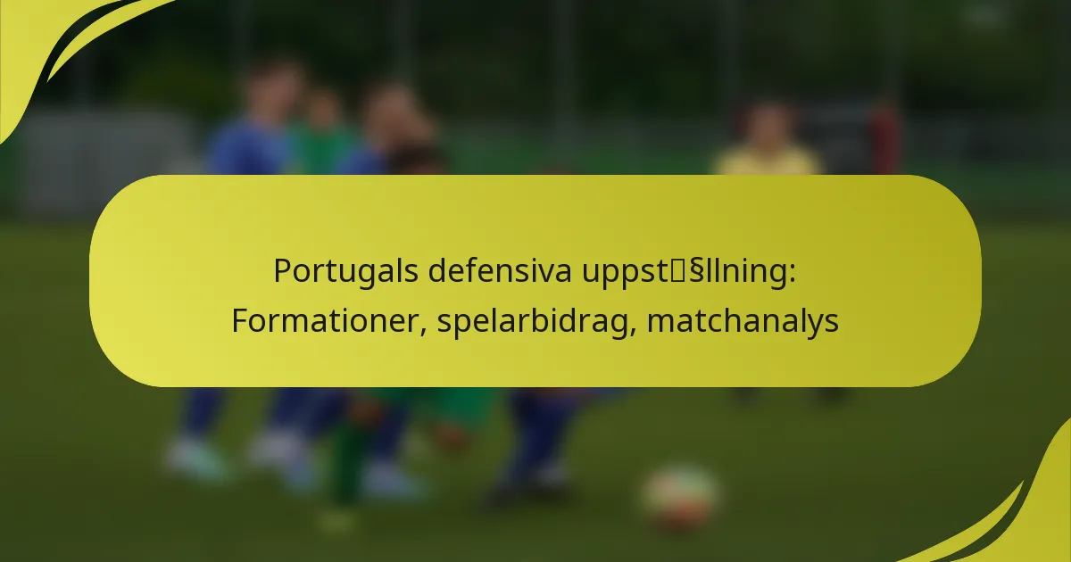 Portugals defensiva uppställning: Formationer, spelarbidrag, matchanalys