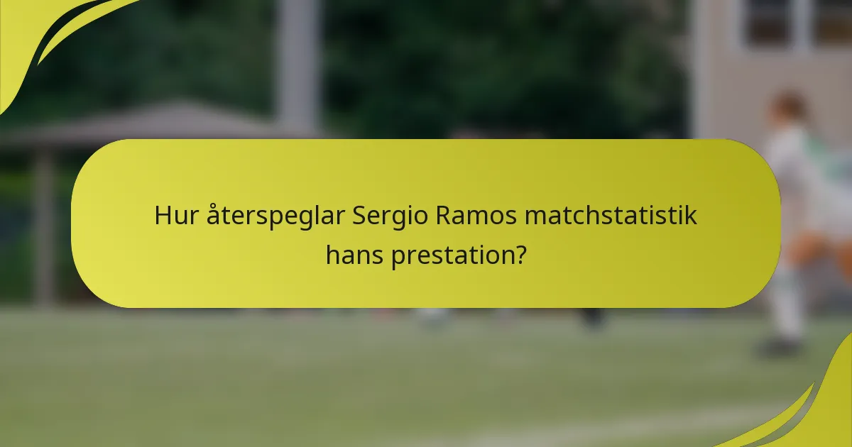Hur återspeglar Sergio Ramos matchstatistik hans prestation?