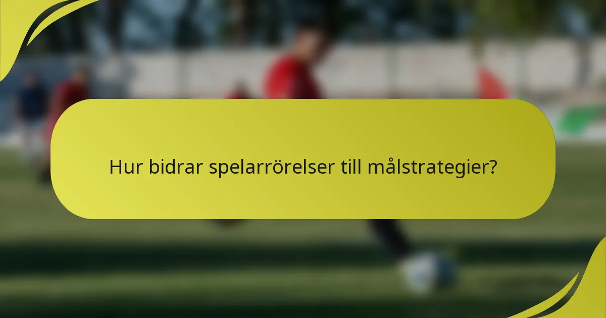 Hur bidrar spelarrörelser till målstrategier?