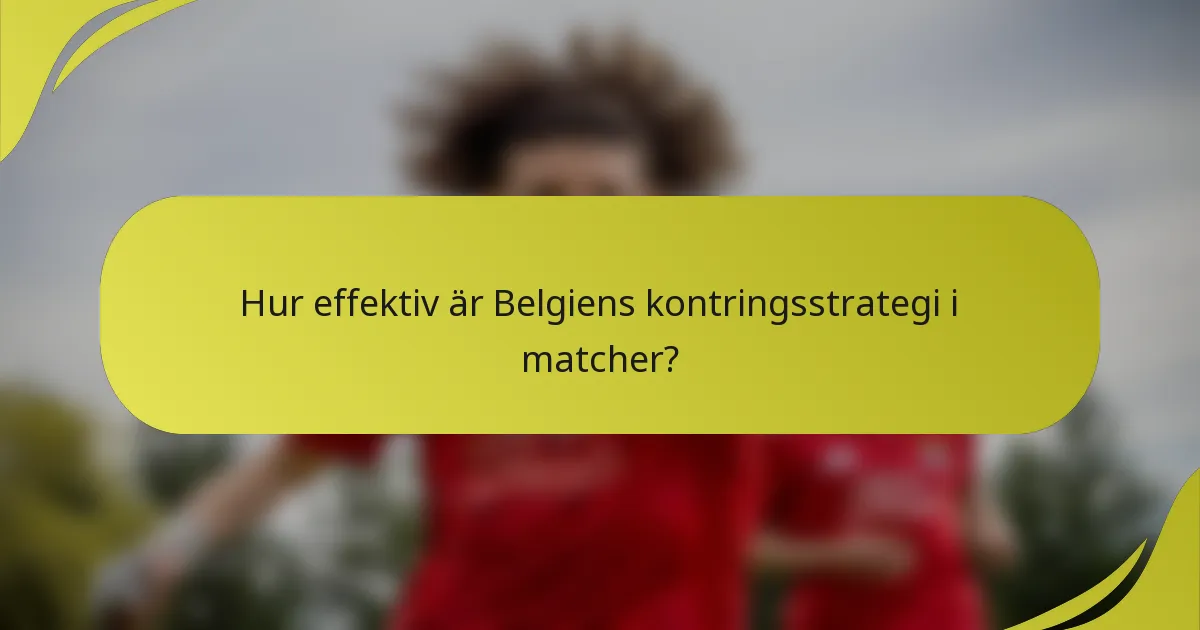 Hur effektiv är Belgiens kontringsstrategi i matcher?