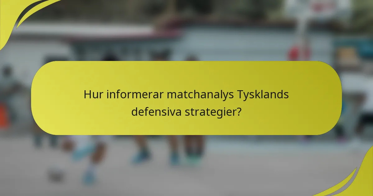 Hur informerar matchanalys Tysklands defensiva strategier?
