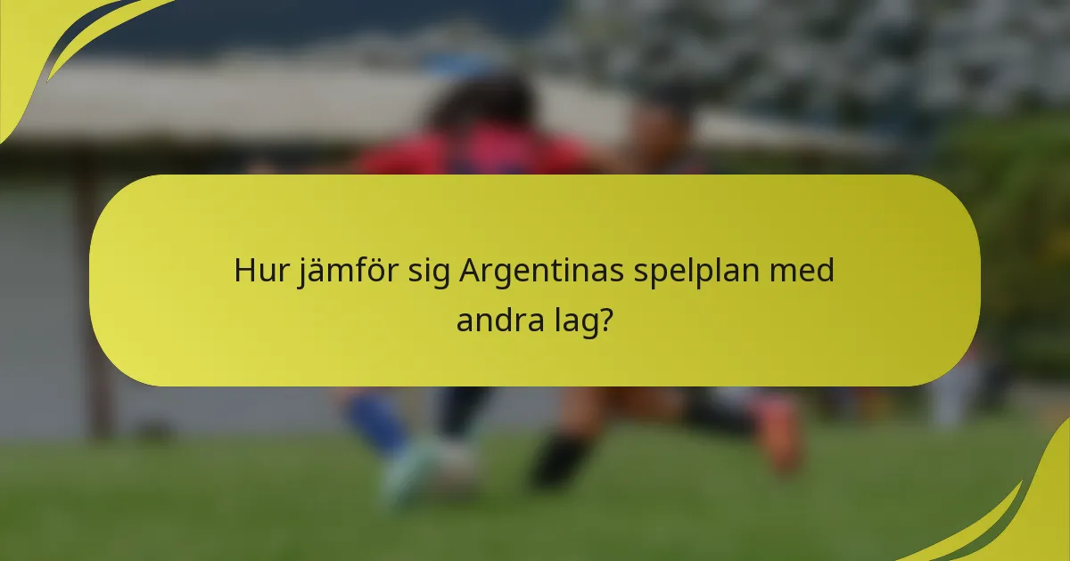 Hur jämför sig Argentinas spelplan med andra lag?