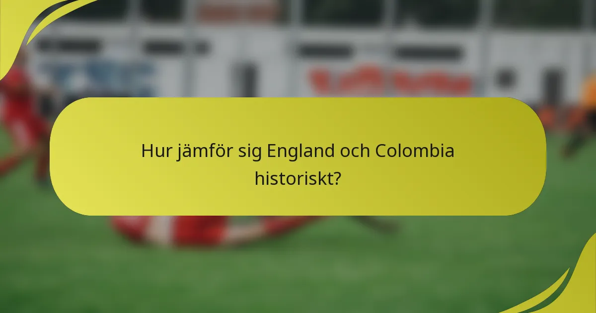 Hur jämför sig England och Colombia historiskt?
