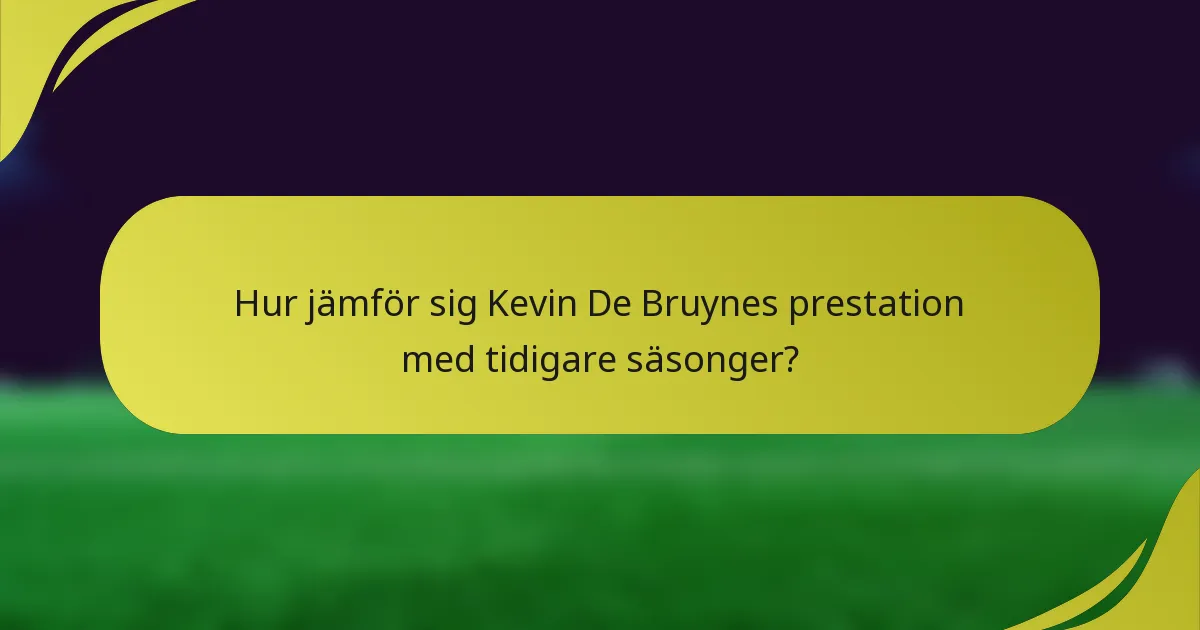 Hur jämför sig Kevin De Bruynes prestation med tidigare säsonger?