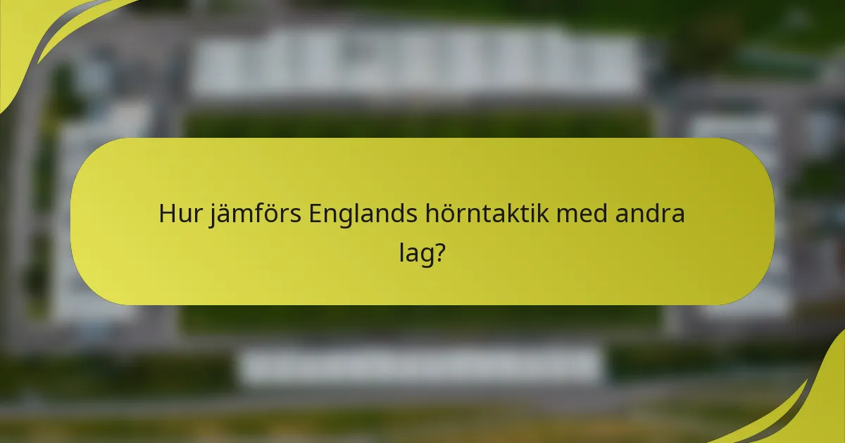 Hur jämförs Englands hörntaktik med andra lag?