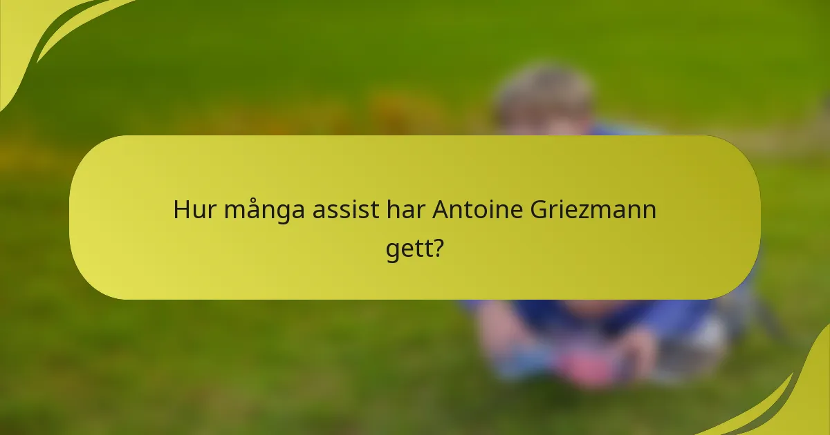 Hur många assist har Antoine Griezmann gett?