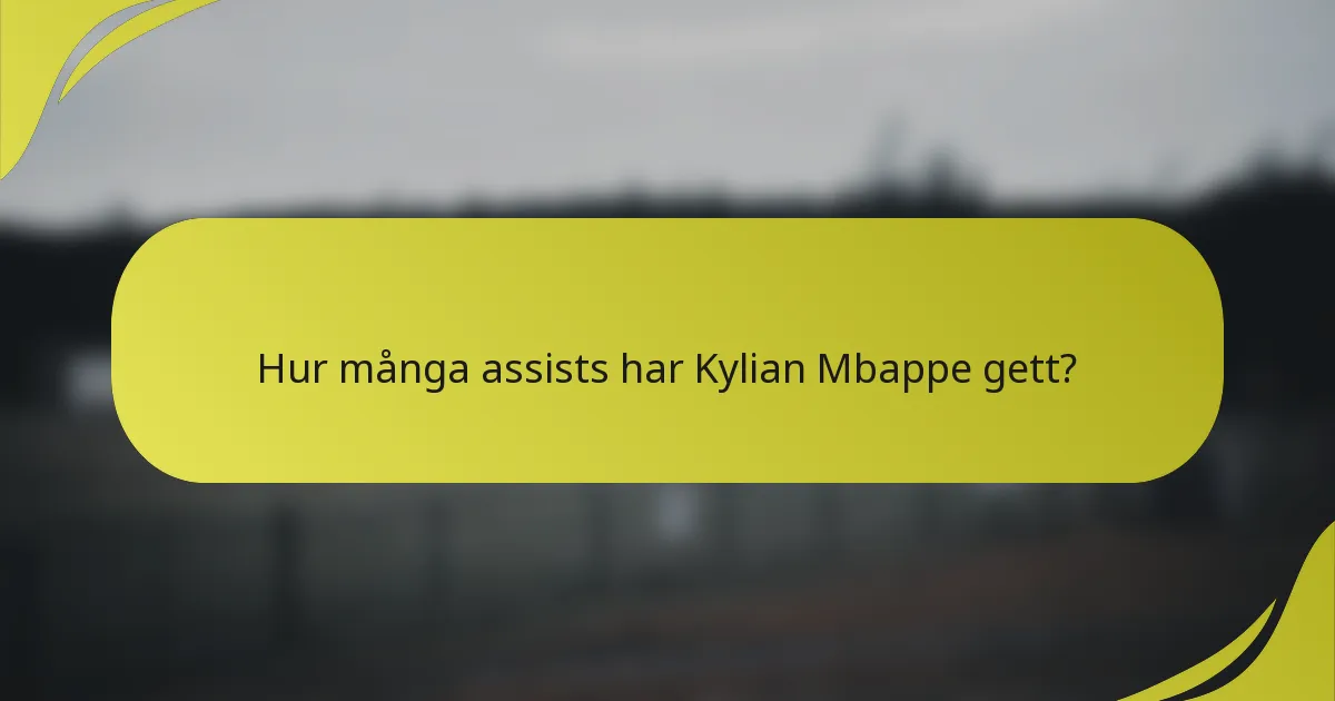 Hur många assists har Kylian Mbappe gett?
