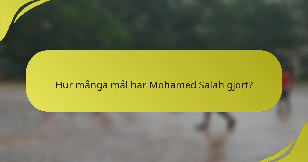 Hur många mål har Mohamed Salah gjort?