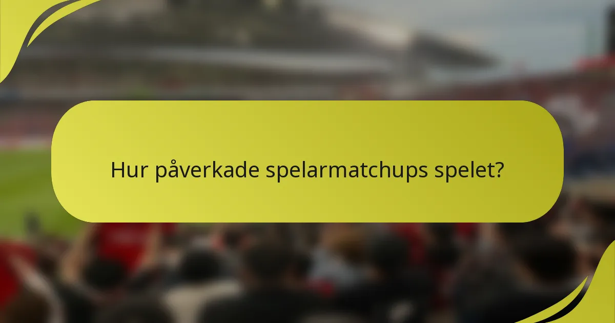 Hur påverkade spelarmatchups spelet?