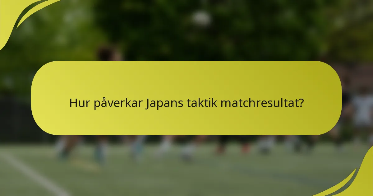 Hur påverkar Japans taktik matchresultat?