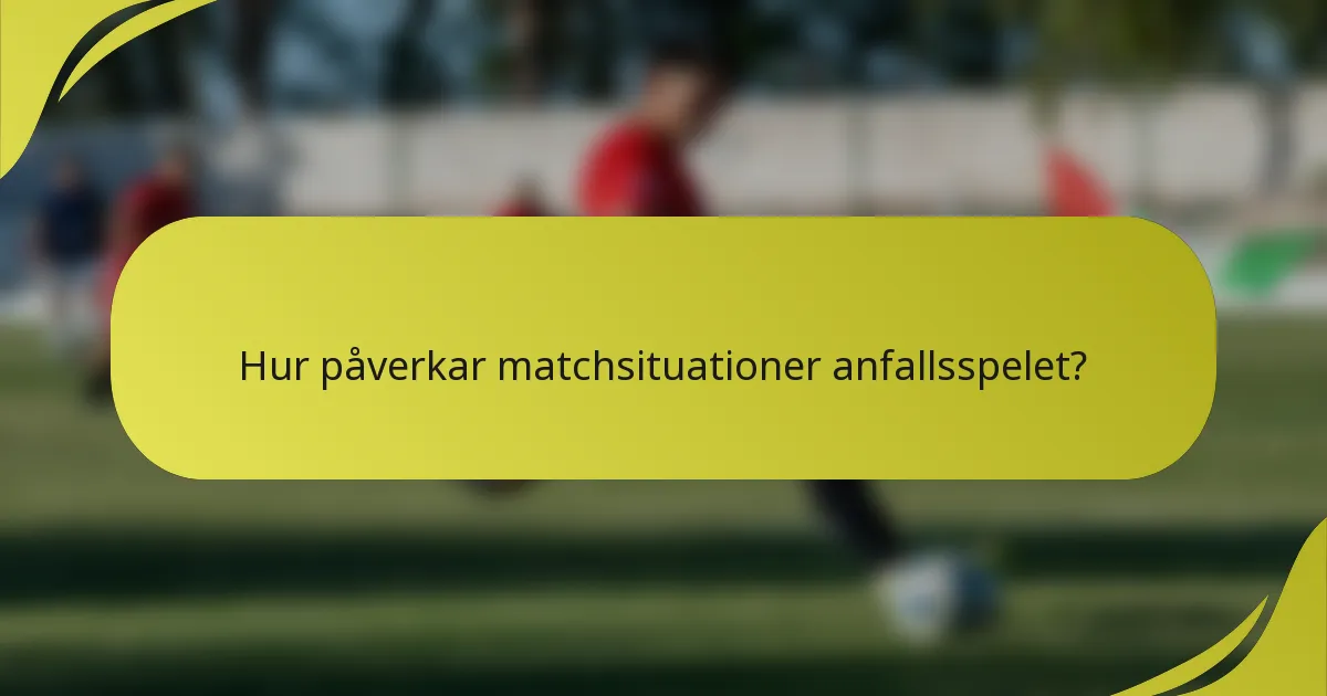 Hur påverkar matchsituationer anfallsspelet?