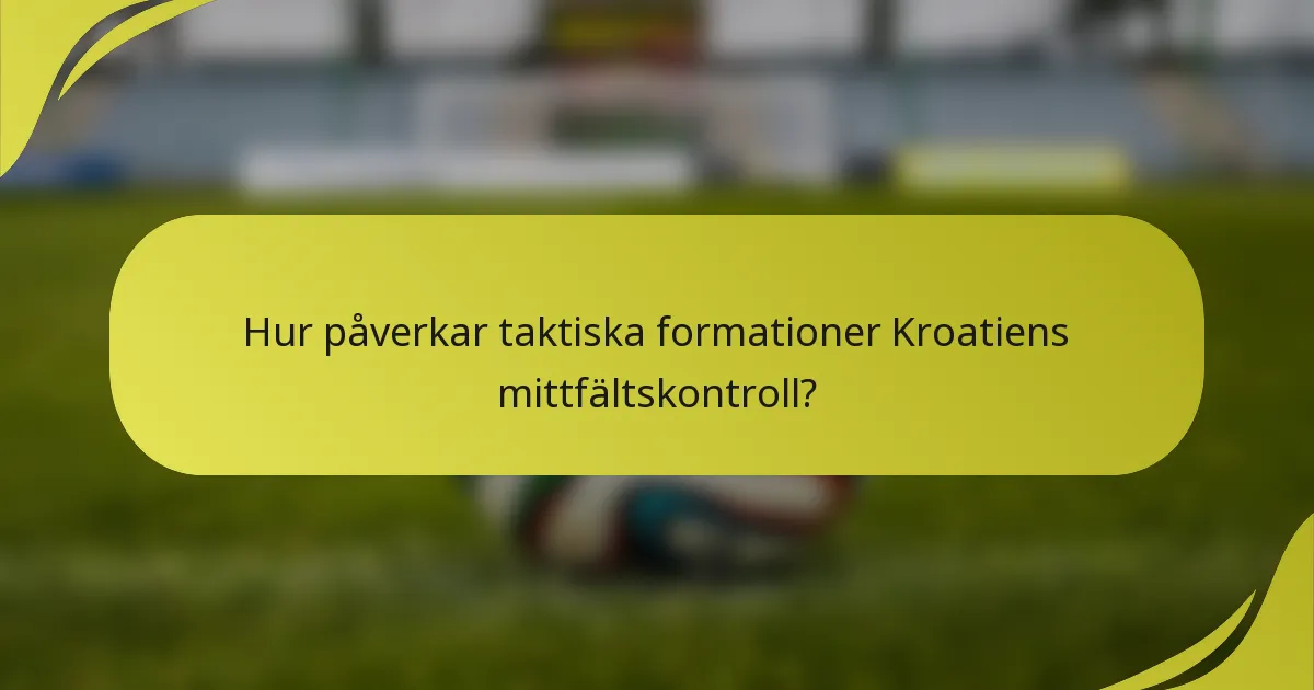Hur påverkar taktiska formationer Kroatiens mittfältskontroll?