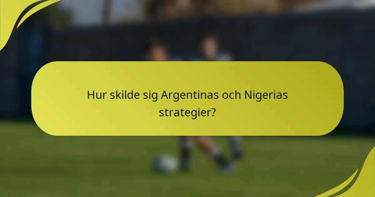 Hur skilde sig Argentinas och Nigerias strategier?