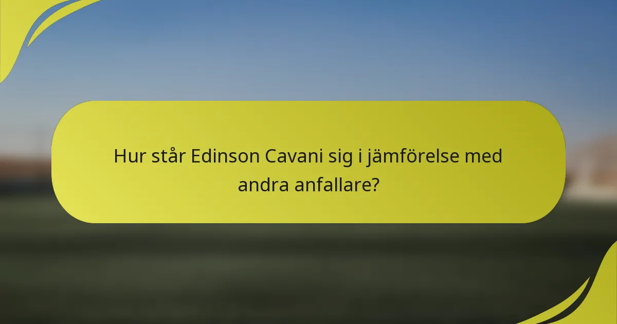Hur står Edinson Cavani sig i jämförelse med andra anfallare?