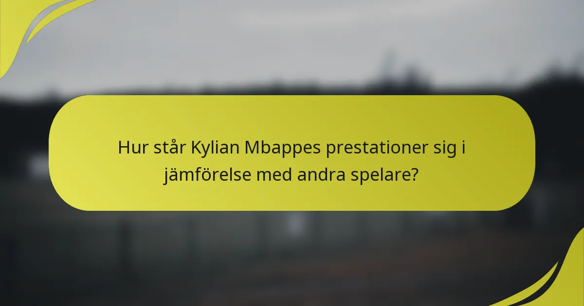 Hur står Kylian Mbappes prestationer sig i jämförelse med andra spelare?