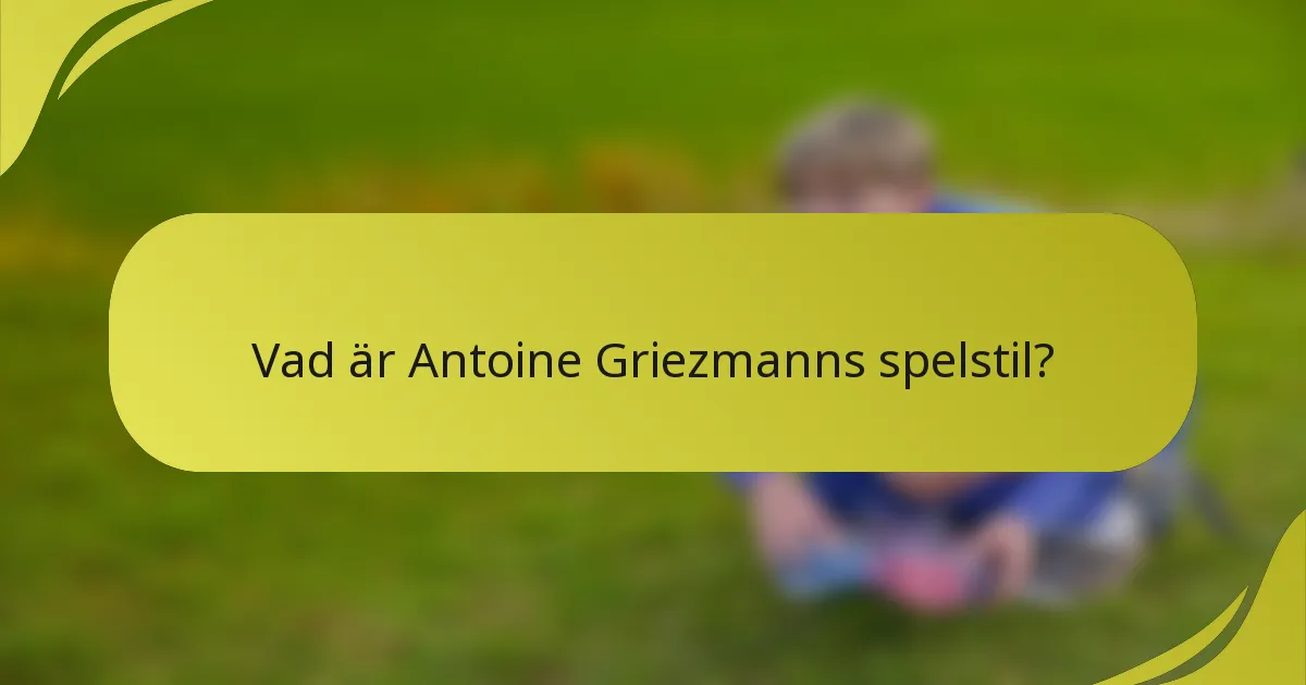 Vad är Antoine Griezmanns spelstil?