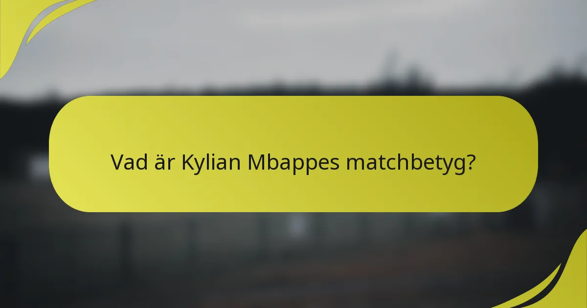 Vad är Kylian Mbappes matchbetyg?
