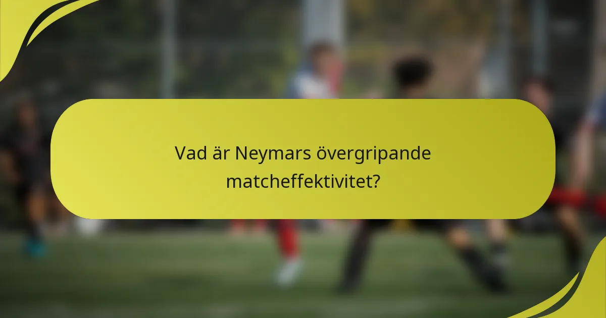 Vad är Neymars övergripande matcheffektivitet?