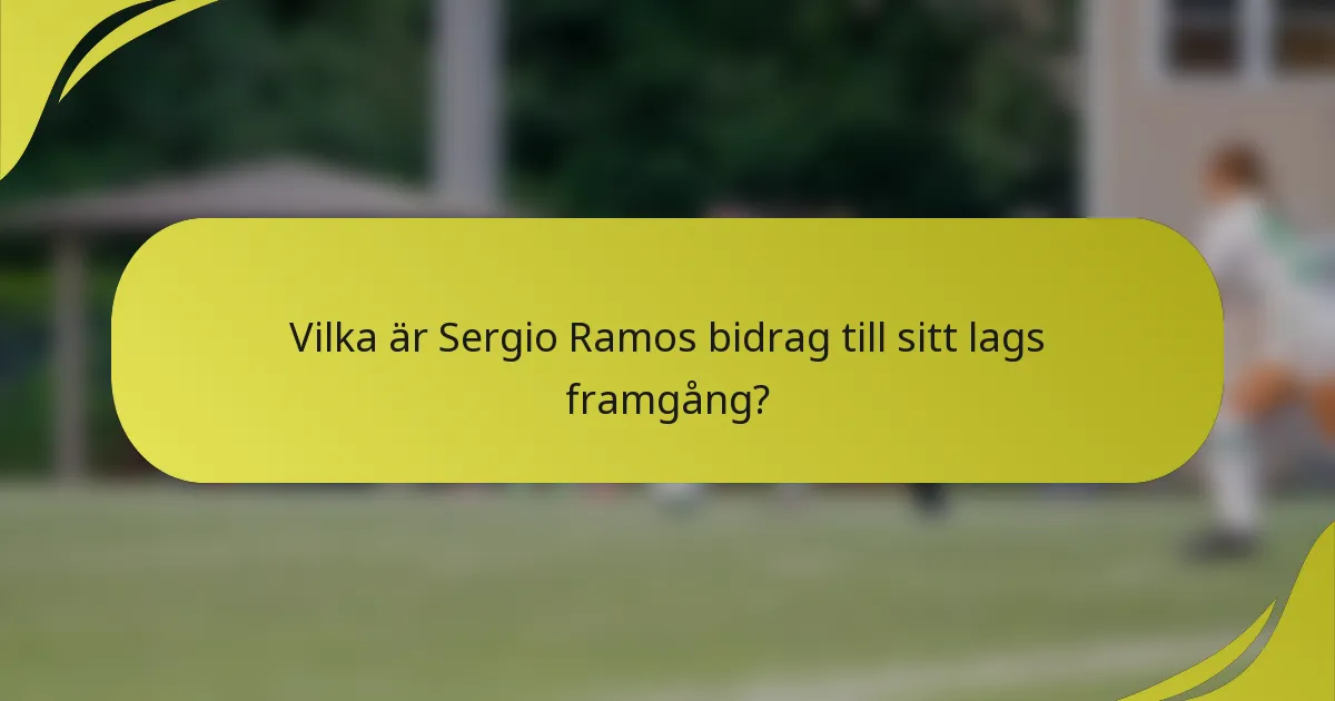 Vilka är Sergio Ramos bidrag till sitt lags framgång?