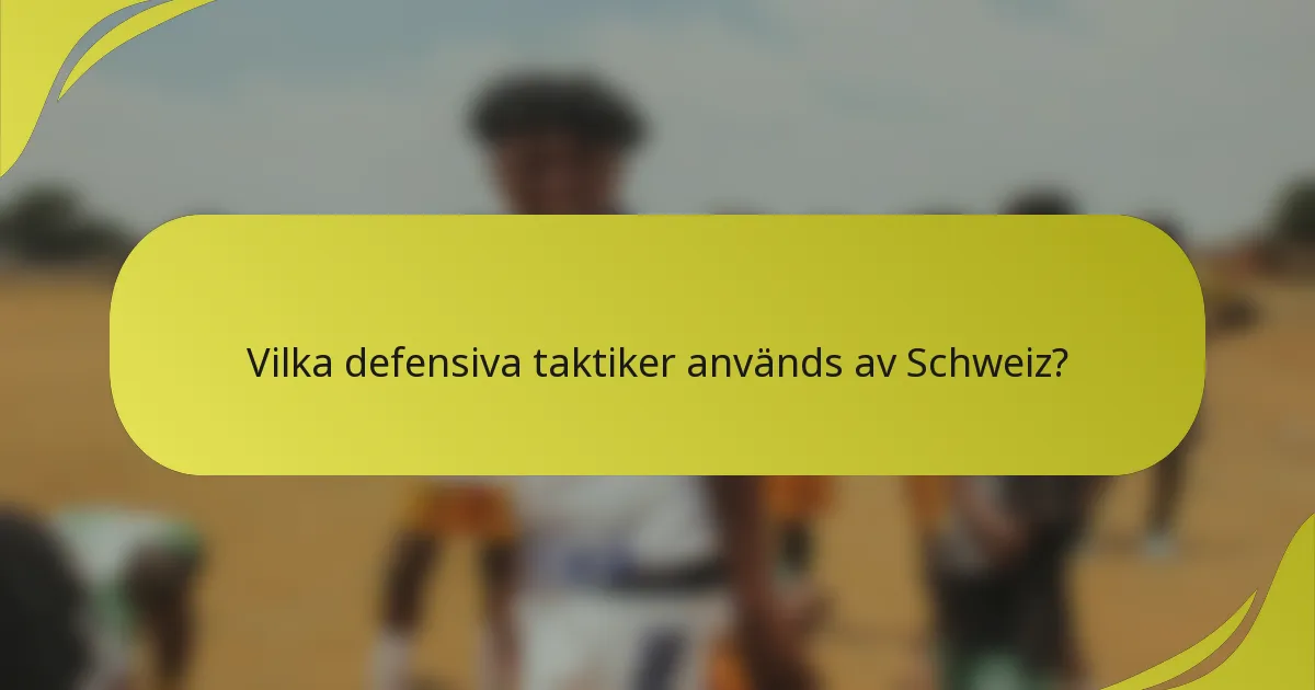 Vilka defensiva taktiker används av Schweiz?
