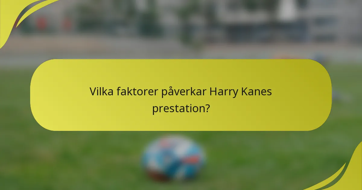 Vilka faktorer påverkar Harry Kanes prestation?