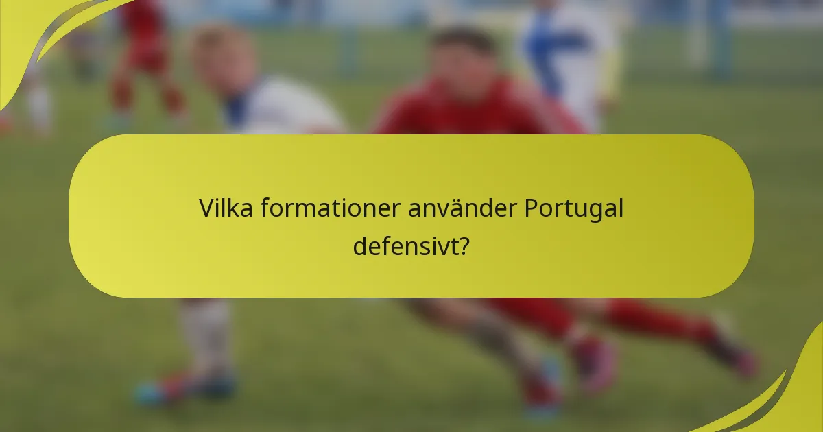 Vilka formationer använder Portugal defensivt?