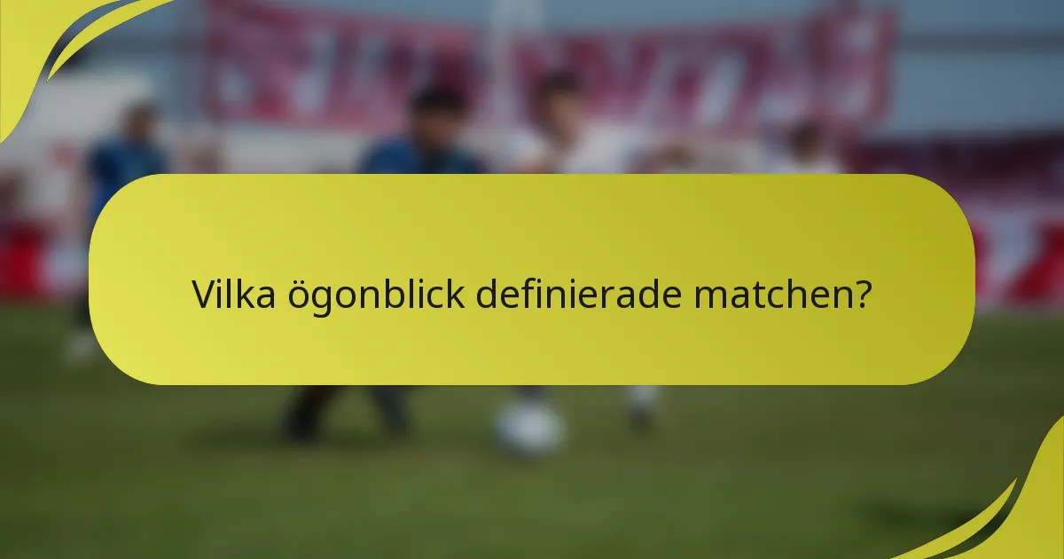 Vilka ögonblick definierade matchen?