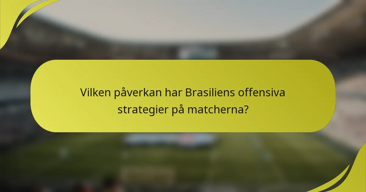 Vilken påverkan har Brasiliens offensiva strategier på matcherna?