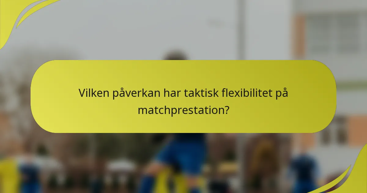 Vilken påverkan har taktisk flexibilitet på matchprestation?